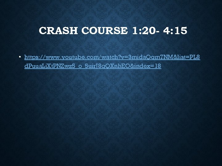 CRASH COURSE 1: 20 - 4: 15 • https: //www. youtube. com/watch? v=3 mida.