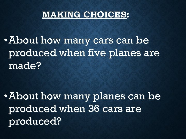 MAKING CHOICES: • About how many cars can be produced when five planes are