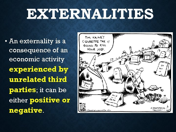 EXTERNALITIES • An externality is a consequence of an economic activity experienced by unrelated