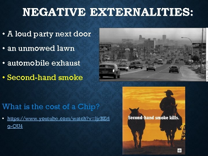 NEGATIVE EXTERNALITIES: • A loud party next door • an unmowed lawn • automobile