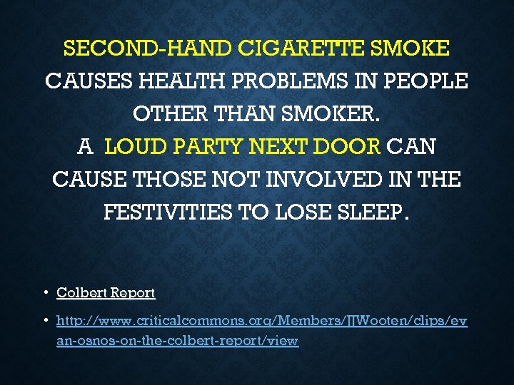 SECOND-HAND CIGARETTE SMOKE CAUSES HEALTH PROBLEMS IN PEOPLE OTHER THAN SMOKER. A LOUD PARTY