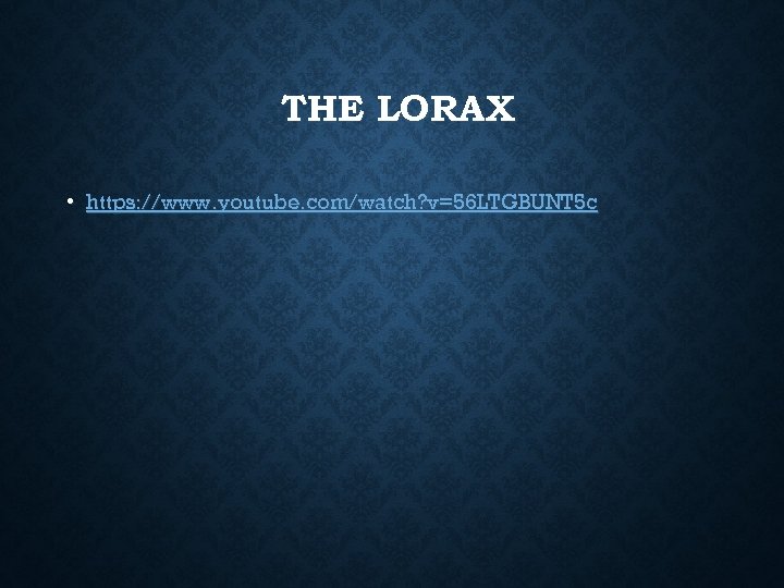 THE LORAX • https: //www. youtube. com/watch? v=56 LTGBUNT 5 c 