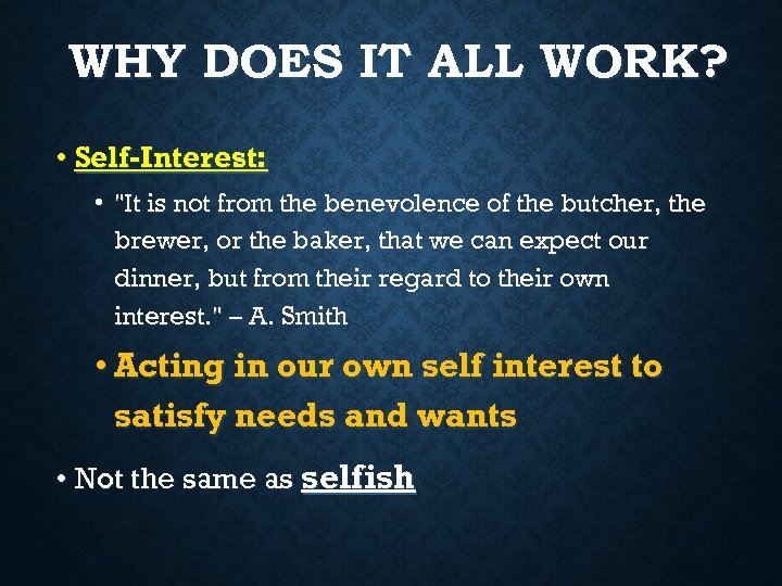 WHY DOES IT ALL WORK? • Self-Interest: • 