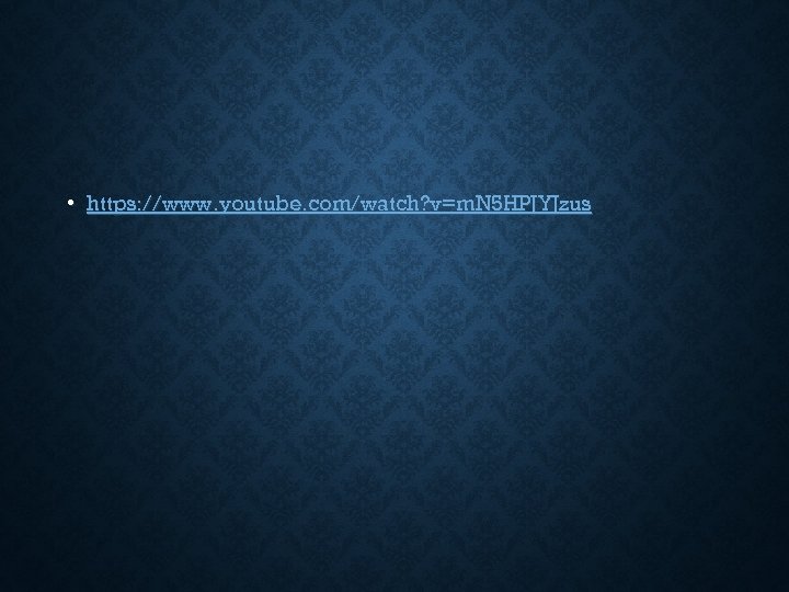  • https: //www. youtube. com/watch? v=m. N 5 HPJYJzus 