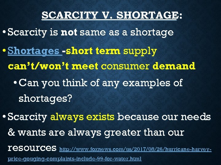 SCARCITY V. SHORTAGE: • Scarcity is not same as a shortage • Shortages -short