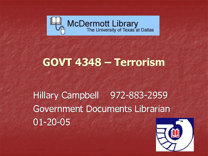 GOVT 4348 – Terrorism Hillary Campbell 972 -883 -2959 Government Documents Librarian 01 -20