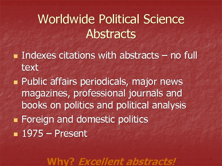 Worldwide Political Science Abstracts n n Indexes citations with abstracts – no full text