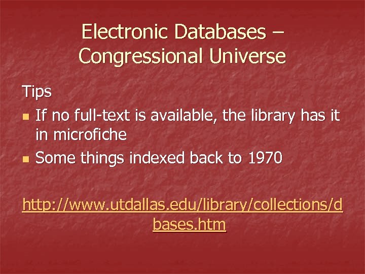Electronic Databases – Congressional Universe Tips n If no full-text is available, the library