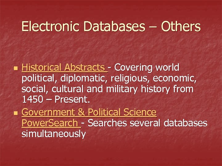 Electronic Databases – Others n n Historical Abstracts - Covering world political, diplomatic, religious,
