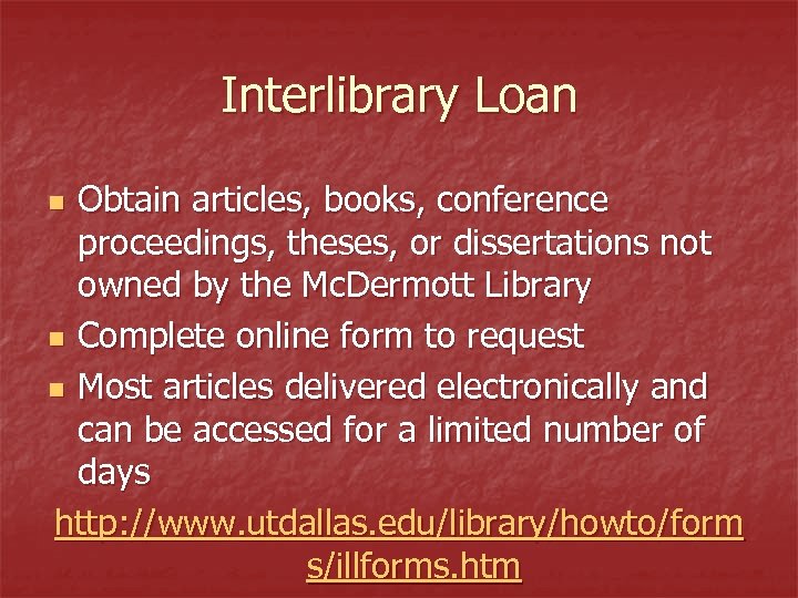 Interlibrary Loan Obtain articles, books, conference proceedings, theses, or dissertations not owned by the