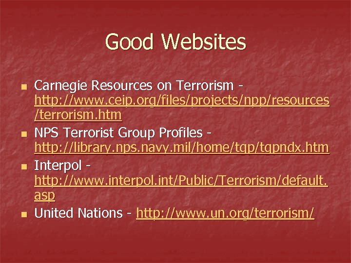 Good Websites n n Carnegie Resources on Terrorism http: //www. ceip. org/files/projects/npp/resources /terrorism. htm