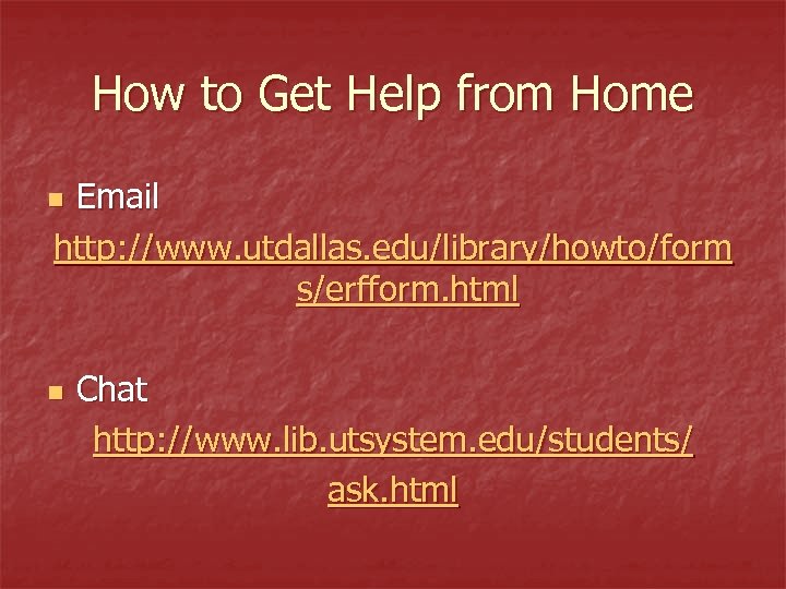 How to Get Help from Home Email http: //www. utdallas. edu/library/howto/form s/erfform. html n
