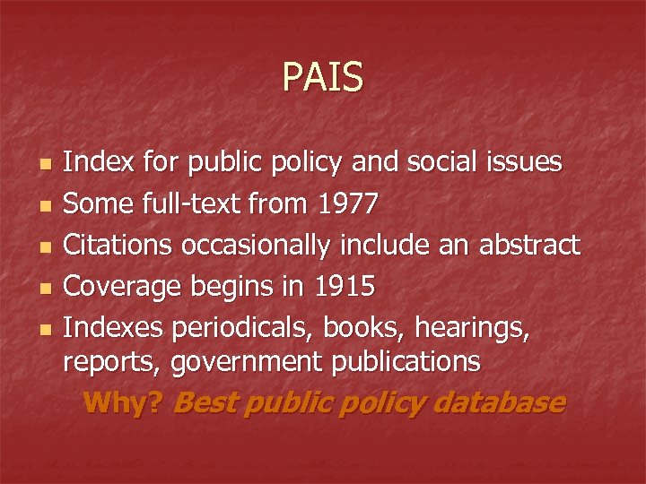 PAIS n n n Index for public policy and social issues Some full-text from