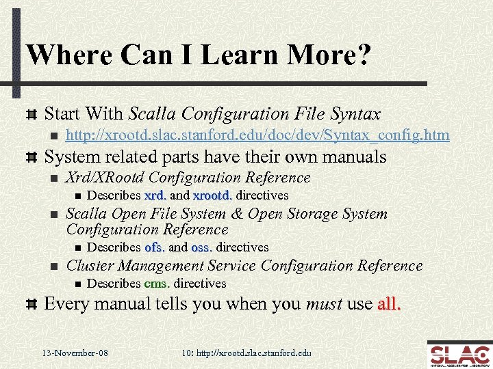 Where Can I Learn More? Start With Scalla Configuration File Syntax n http: //xrootd.
