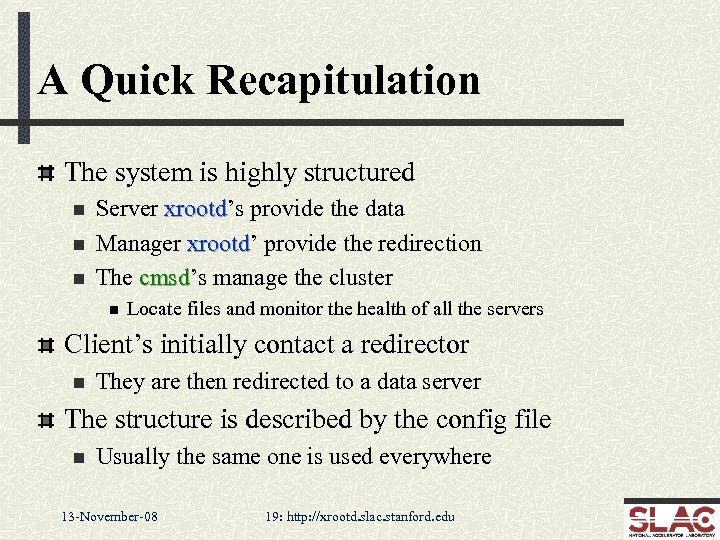 A Quick Recapitulation The system is highly structured n n n Server xrootd’s provide