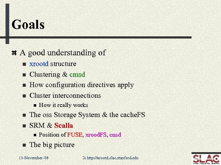 Goals A good understanding of n n xrootd structure Clustering & cmsd How configuration