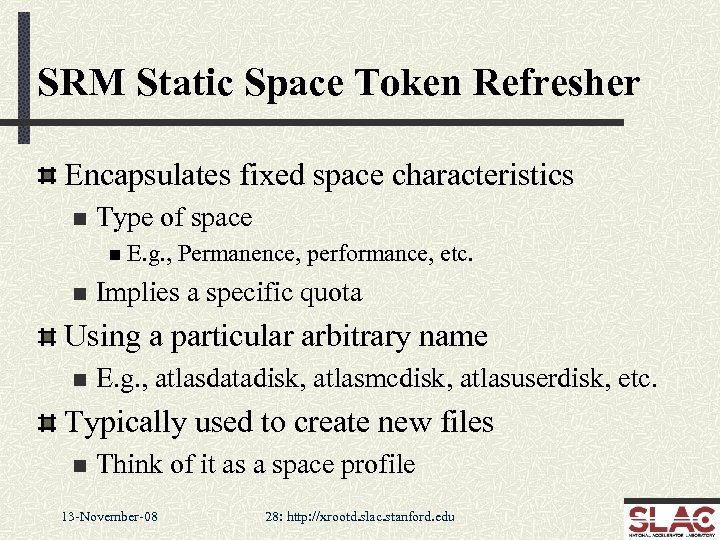 SRM Static Space Token Refresher Encapsulates fixed space characteristics n Type of space n