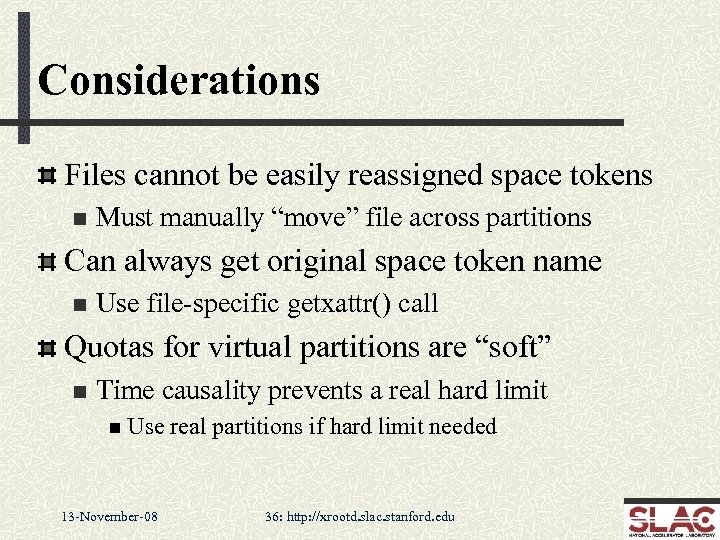 Considerations Files cannot be easily reassigned space tokens n Must manually “move” file across