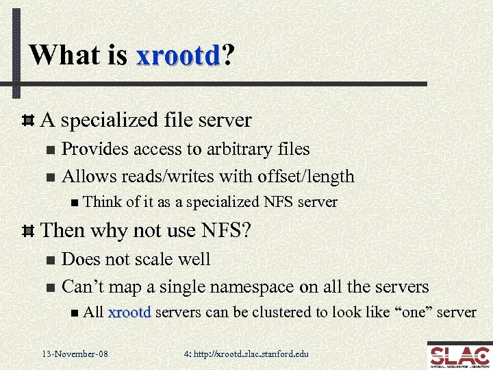 What is xrootd? xrootd A specialized file server Provides access to arbitrary files n