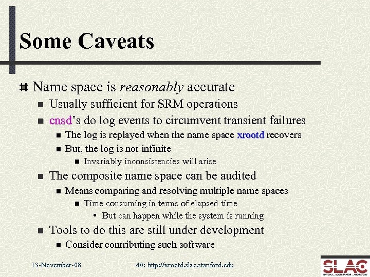 Some Caveats Name space is reasonably accurate n n Usually sufficient for SRM operations