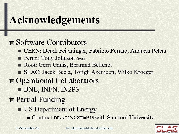Acknowledgements Software Contributors n n CERN: Derek Feichtinger, Fabrizio Furano, Andreas Peters Fermi: Tony