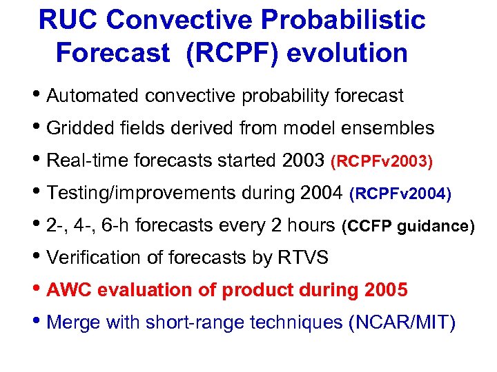 RUC Convective Probabilistic Forecast (RCPF) evolution • Automated convective probability forecast • Gridded fields