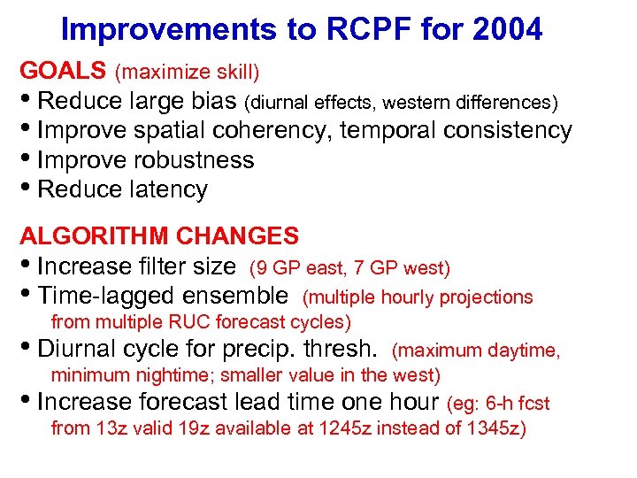 Improvements to RCPF for 2004 GOALS (maximize skill) • Reduce large bias (diurnal effects,