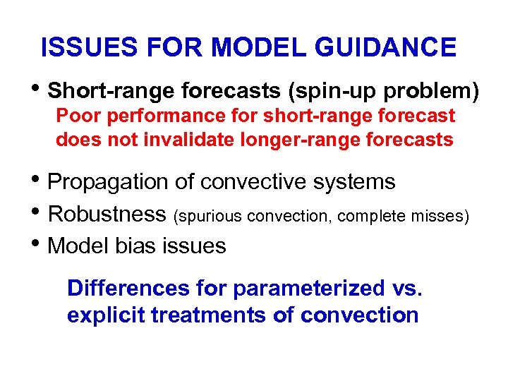 ISSUES FOR MODEL GUIDANCE • Short-range forecasts (spin-up problem) Poor performance for short-range forecast