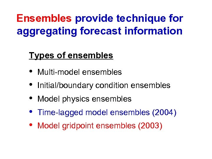 Ensembles provide technique for aggregating forecast information Types of ensembles • • • Multi-model