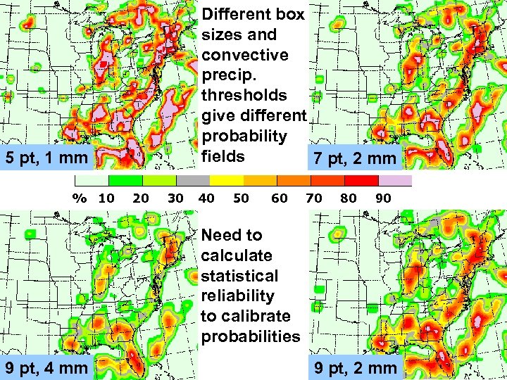 Different box sizes and convective precip. thresholds give different probability fields 7 pt, 2