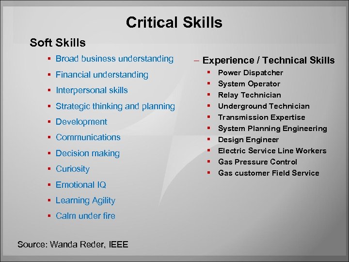 Critical Skills Soft Skills § Broad business understanding § Financial understanding § Interpersonal skills