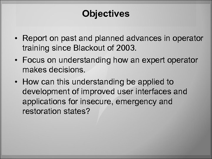 Objectives • Report on past and planned advances in operator training since Blackout of