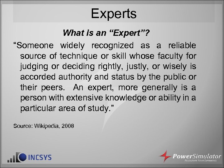 Experts What is an “Expert”? “Someone widely recognized as a reliable source of technique
