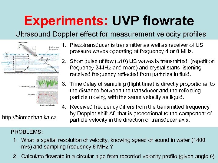Experiments: UVP flowrate Ultrasound Doppler effect for measurement velocity profiles 1. Piezotransducer is transmitter