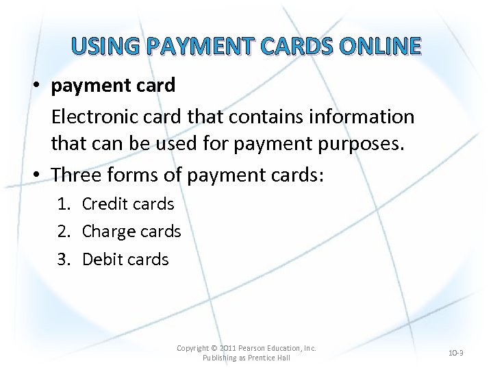 USING PAYMENT CARDS ONLINE • payment card Electronic card that contains information that can
