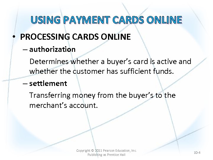 USING PAYMENT CARDS ONLINE • PROCESSING CARDS ONLINE – authorization Determines whether a buyer’s