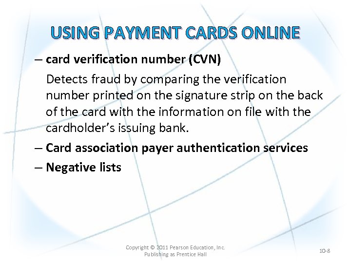 USING PAYMENT CARDS ONLINE – card verification number (CVN) Detects fraud by comparing the