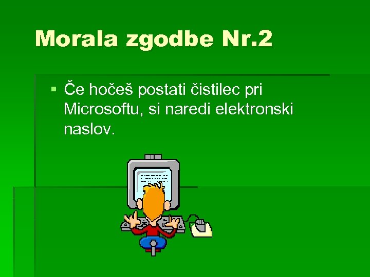 Morala zgodbe Nr. 2 § Če hočeš postati čistilec pri Microsoftu, si naredi elektronski