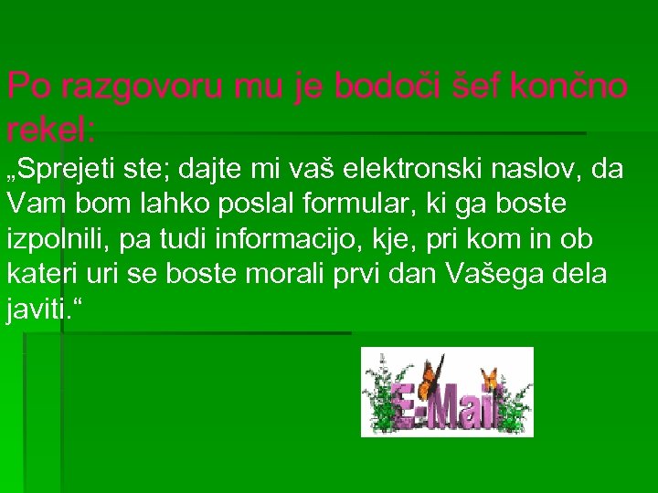 Po razgovoru mu je bodoči šef končno rekel: „Sprejeti ste; dajte mi vaš elektronski