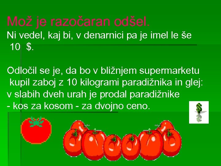 Mož je razočaran odšel. Ni vedel, kaj bi, v denarnici pa je imel le