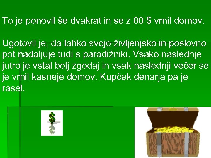 To je ponovil še dvakrat in se z 80 $ vrnil domov. Ugotovil je,