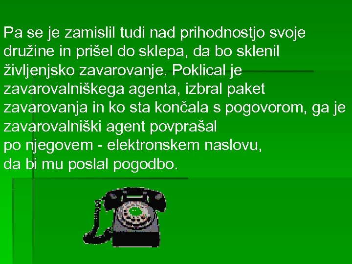 Pa se je zamislil tudi nad prihodnostjo svoje družine in prišel do sklepa, da