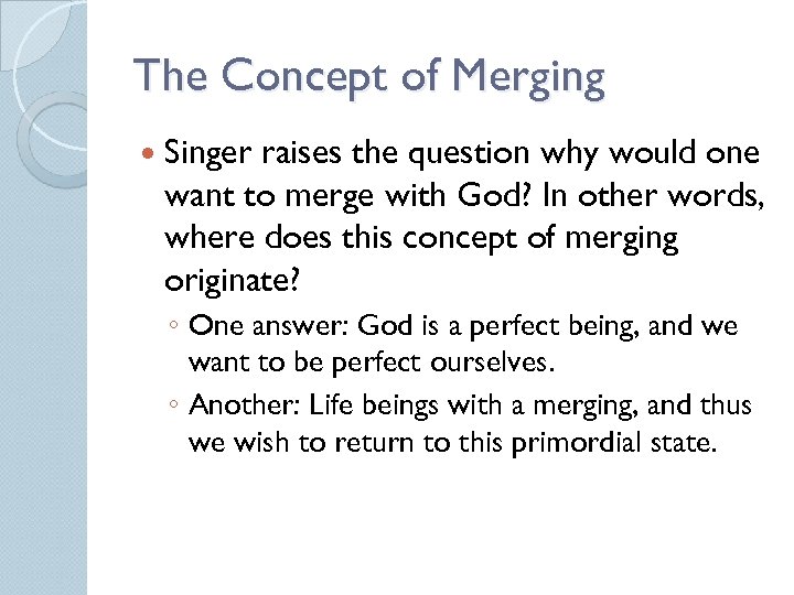 The Concept of Merging Singer raises the question why would one want to merge