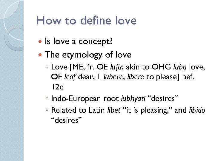 How to define love Is love a concept? The etymology of love ◦ Love