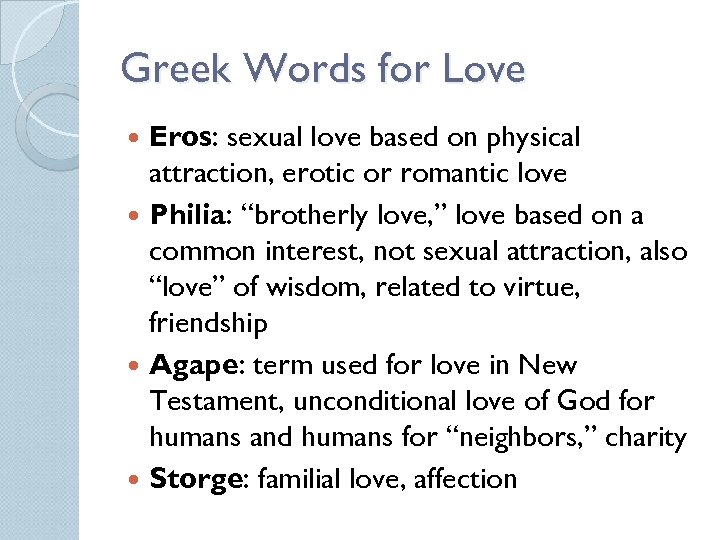 Greek Words for Love Eros: sexual love based on physical attraction, erotic or romantic