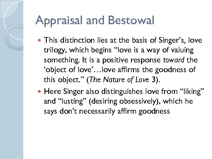 Appraisal and Bestowal This distinction lies at the basis of Singer’s, love trilogy, which