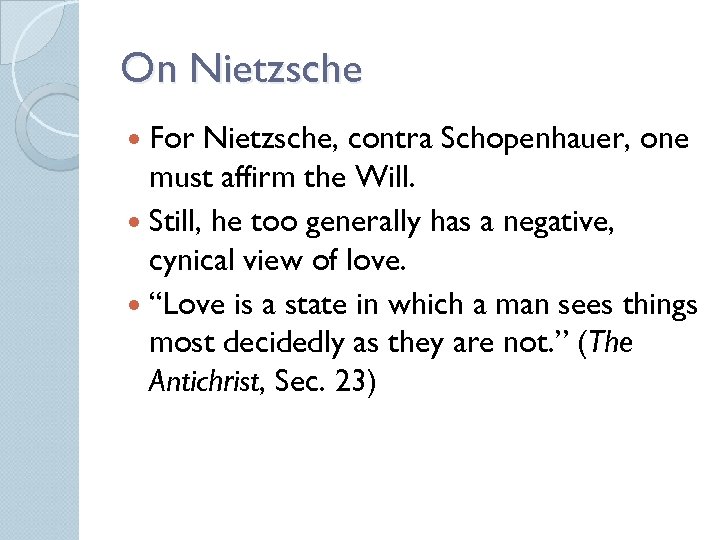 On Nietzsche For Nietzsche, contra Schopenhauer, one must affirm the Will. Still, he too
