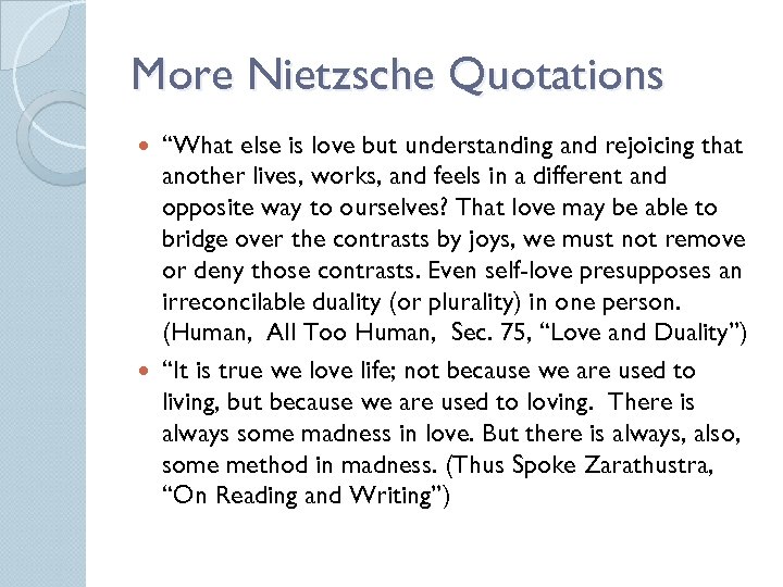 More Nietzsche Quotations “What else is love but understanding and rejoicing that another lives,