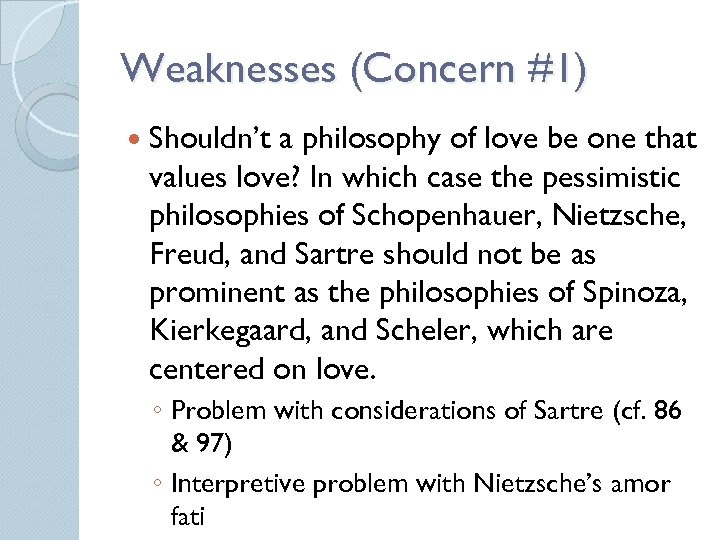 Weaknesses (Concern #1) Shouldn’t a philosophy of love be one that values love? In