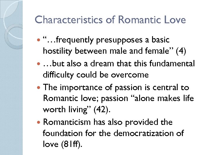 Characteristics of Romantic Love “…frequently presupposes a basic hostility between male and female” (4)